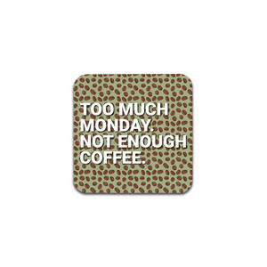 too much monday coaster